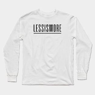 Less is More Long Sleeve T-Shirt